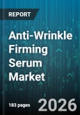 Anti-Wrinkle Firming Serum Market - Global Forecast 2026-2032- Product Image