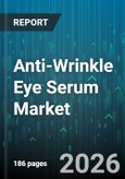Anti-Wrinkle Eye Serum Market - Global Forecast 2026-2032- Product Image