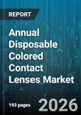 Annual Disposable Colored Contact Lenses Market - Global Forecast 2026-2032- Product Image