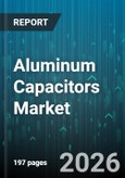 Aluminum Capacitors Market - Global Forecast 2026-2032- Product Image