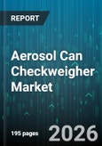 Aerosol Can Checkweigher Market - Global Forecast 2026-2032- Product Image