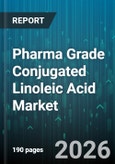 Pharma Grade Conjugated Linoleic Acid Market - Global Forecast 2026-2032- Product Image