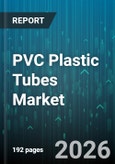 PVC Plastic Tubes Market - Global Forecast 2026-2032- Product Image