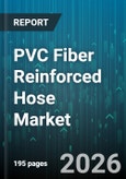 PVC Fiber Reinforced Hose Market - Global Forecast 2026-2032- Product Image