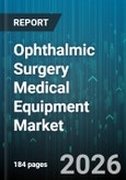 Ophthalmic Surgery Medical Equipment Market - Global Forecast 2026-2032- Product Image