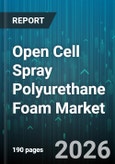 Open Cell Spray Polyurethane Foam Market - Global Forecast 2026-2032- Product Image