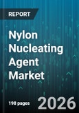 Nylon Nucleating Agent Market - Global Forecast 2026-2032- Product Image