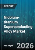 Niobium-titanium Superconducting Alloy Market - Global Forecast 2026-2032- Product Image
