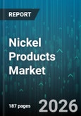 Nickel Products Market - Global Forecast 2026-2032- Product Image