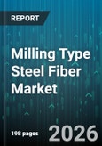 Milling Type Steel Fiber Market - Global Forecast 2026-2032- Product Image