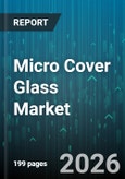 Micro Cover Glass Market - Global Forecast 2026-2032- Product Image