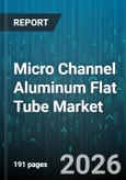 Micro Channel Aluminum Flat Tube Market - Global Forecast 2026-2032- Product Image