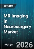 MR Imaging in Neurosurgery Market - Global Forecast 2026-2032- Product Image