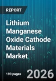 Lithium Manganese Oxide Cathode Materials Market - Global Forecast 2026-2032- Product Image