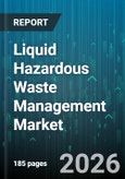 Liquid Hazardous Waste Management Market - Global Forecast 2026-2032- Product Image