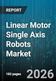 Linear Motor Single Axis Robots Market - Global Forecast 2026-2032- Product Image