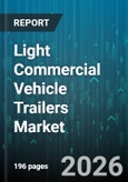 Light Commercial Vehicle Trailers Market - Global Forecast 2026-2032- Product Image
