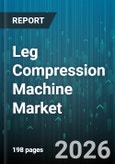 Leg Compression Machine Market - Global Forecast 2026-2032- Product Image