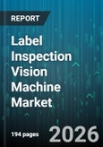 Label Inspection Vision Machine Market - Global Forecast 2026-2032- Product Image