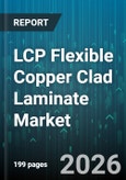 LCP Flexible Copper Clad Laminate Market - Global Forecast 2026-2032- Product Image