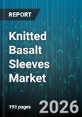 Knitted Basalt Sleeves Market - Global Forecast 2026-2032- Product Image