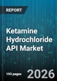 Ketamine Hydrochloride API Market - Global Forecast 2026-2032- Product Image