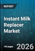Instant Milk Replacer Market - Global Forecast 2026-2032- Product Image