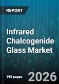 Infrared Chalcogenide Glass Market - Global Forecast 2026-2032- Product Image