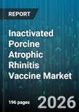 Inactivated Porcine Atrophic Rhinitis Vaccine Market - Global Forecast 2026-2032- Product Image