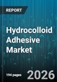 Hydrocolloid Adhesive Market - Global Forecast 2026-2032- Product Image
