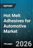 Hot Melt Adhesives for Automotive Market - Global Forecast 2026-2032- Product Image