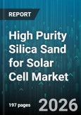 High Purity Silica Sand for Solar Cell Market - Global Forecast 2026-2032- Product Image