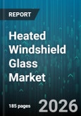 Heated Windshield Glass Market - Global Forecast 2026-2032- Product Image
