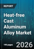 Heat-free Cast Aluminum Alloy Market - Global Forecast 2026-2032- Product Image