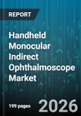 Handheld Monocular Indirect Ophthalmoscope Market - Global Forecast 2026-2032- Product Image
