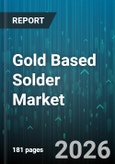 Gold Based Solder Market - Global Forecast 2026-2032- Product Image