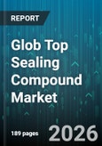 Glob Top Sealing Compound Market - Global Forecast 2026-2032- Product Image
