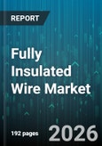 Fully Insulated Wire Market - Global Forecast 2026-2032- Product Image