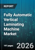 Fully Automatic Vertical Laminating Machine Market - Global Forecast 2026-2032- Product Image