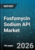 Fosfomycin Sodium API Market - Global Forecast 2026-2032- Product Image
