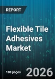 Flexible Tile Adhesives Market - Global Forecast 2026-2032- Product Image