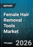 Female Hair Removal Tools Market - Global Forecast 2026-2032- Product Image