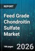 Feed Grade Chondroitin Sulfate Market - Global Forecast 2026-2032- Product Image