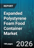 Expanded Polystyrene Foam Food Container Market - Global Forecast 2026-2032- Product Image