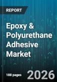 Epoxy & Polyurethane Adhesive Market - Global Forecast 2026-2032- Product Image