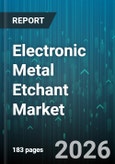 Electronic Metal Etchant Market - Global Forecast 2026-2032- Product Image
