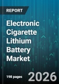 Electronic Cigarette Lithium Battery Market - Global Forecast 2026-2032- Product Image