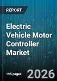 Electric Vehicle Motor Controller Market - Global Forecast 2026-2032- Product Image