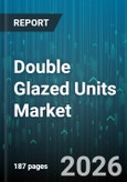 Double Glazed Units Market - Global Forecast 2026-2032- Product Image