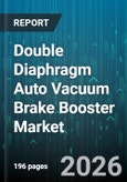 Double Diaphragm Auto Vacuum Brake Booster Market - Global Forecast 2026-2032- Product Image